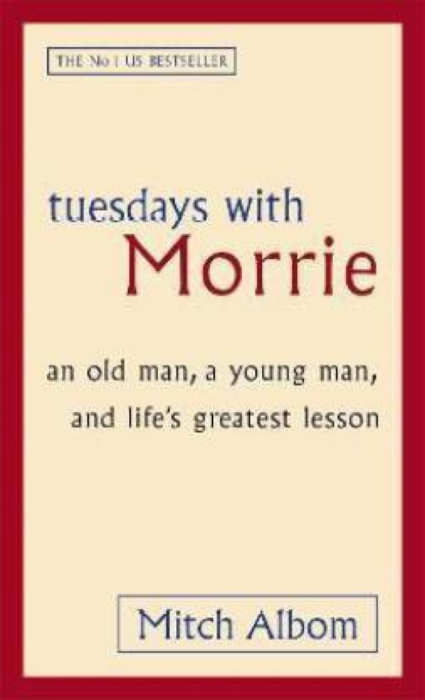 Tuesdays with Morrie: An Old Man, a Young Man, and Life's Greatest Lesson  (Paperback)