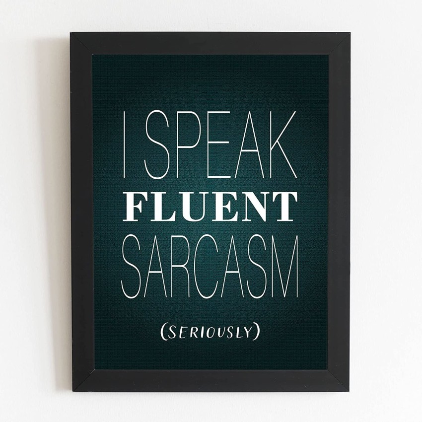 fluent in sarcasm