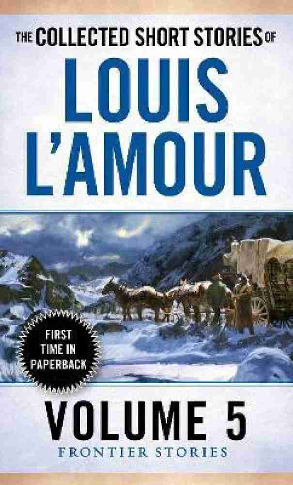 The Collected Short Stories of Louis L'Amour, Volume 3: The Frontier  Stories by Louis L'Amour