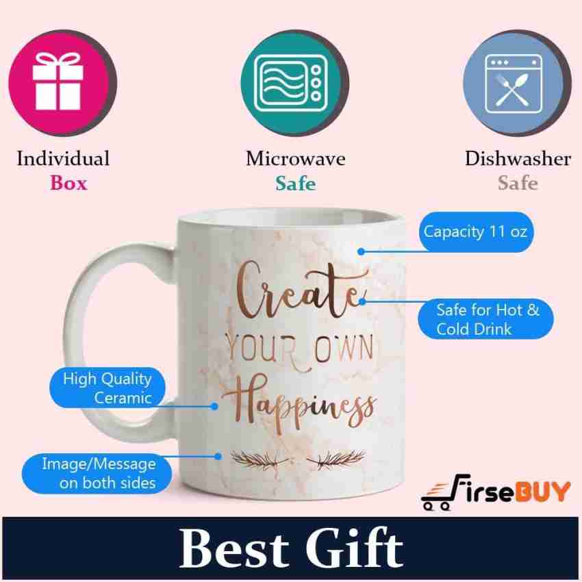 FirseBUY Create Your Own Happiness Inspirational Quotes Printed Ceramic  Coffee Mug Price in India - Buy FirseBUY Create Your Own Happiness Inspirational  Quotes Printed Ceramic Coffee Mug online at