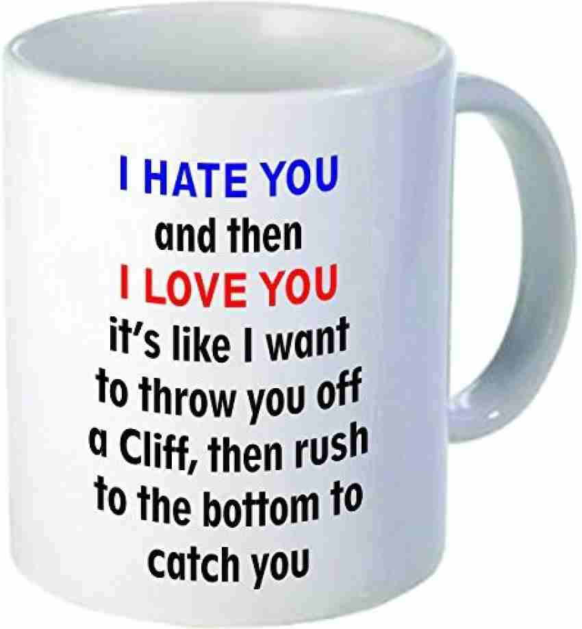 Rikki Knight Knight I Hate You and Then I Love You Funny Quotes Design Ceramic Coffee Cups 11 oz White Ceramic Coffee Mug Price in India Buy Rikki Knight Knight I Hate You and Then I Love You Funny Qu...