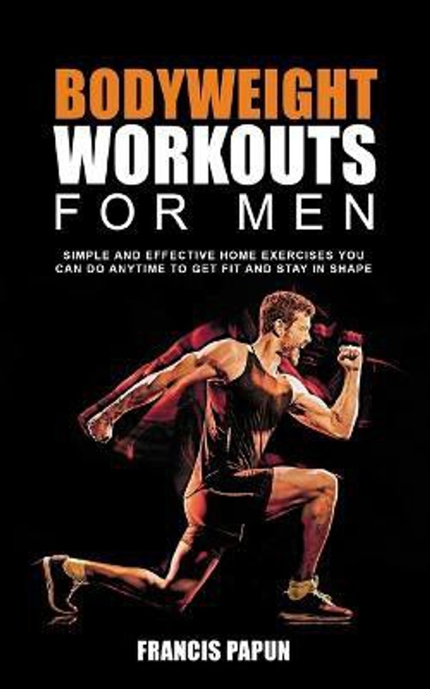 Bodyweight Workouts for Men Buy Bodyweight Workouts for Men by Papun Francis P at Low Price in India Flipkart