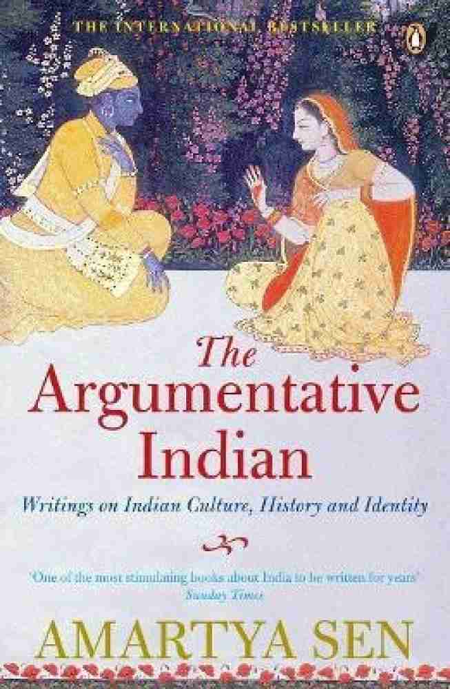 The Argumentative Indian : Writings On Indian Culture, History And Identity