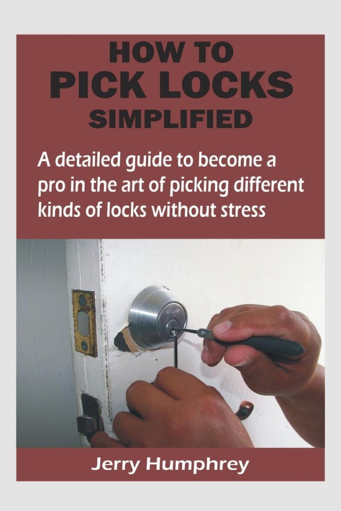 How to Pick Locks Simplified - A detailed guide to become a pro in the art  of picking different kinds of locks without stress: Buy How to Pick Locks  Simplified - A