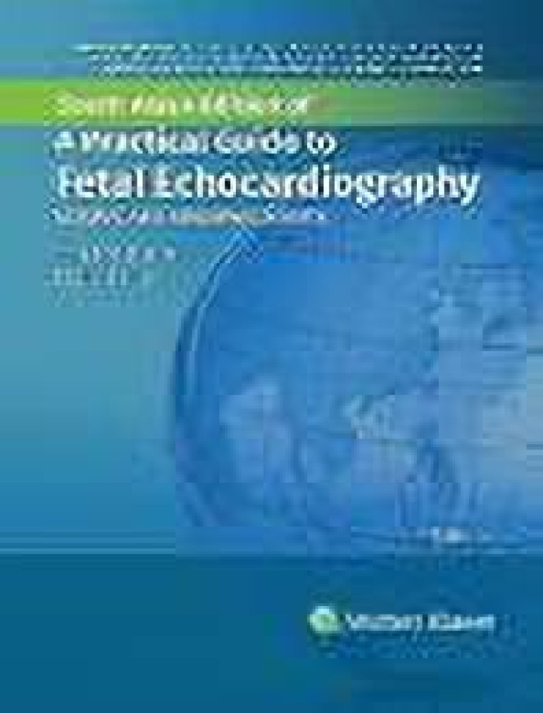 A Practical Guide to Fetal Echocardiography 4/E NORMAL AND