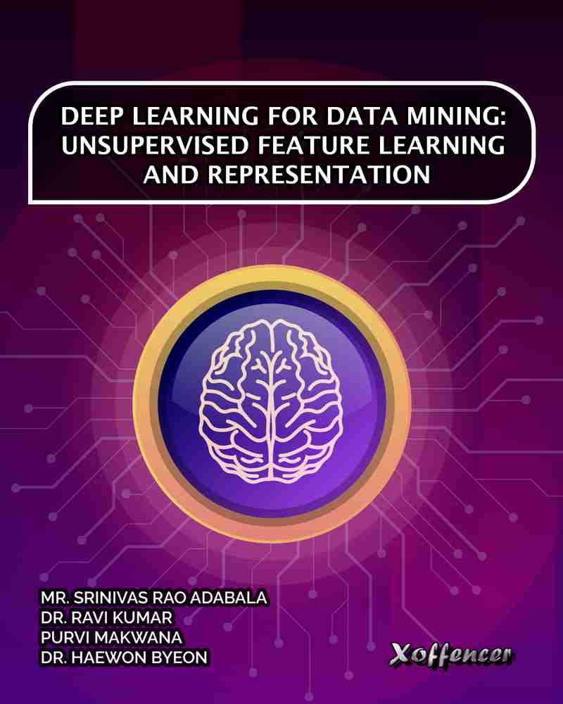 DEEP LEARNING FOR DATA MINING UNSUPERVISED FEATURE LEARNING AND