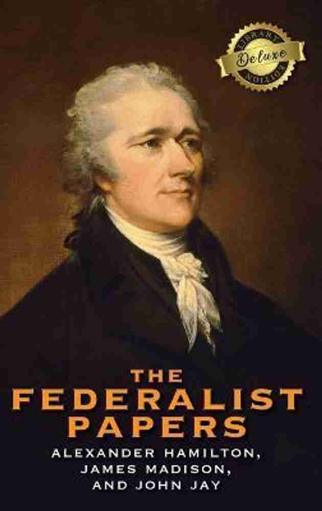 The Federalist Papers Deluxe Library Edition Annotated Buy The Federalist Papers Deluxe Library Edition Annotated by Hamilton Alexander at Low Price in India Flipkart