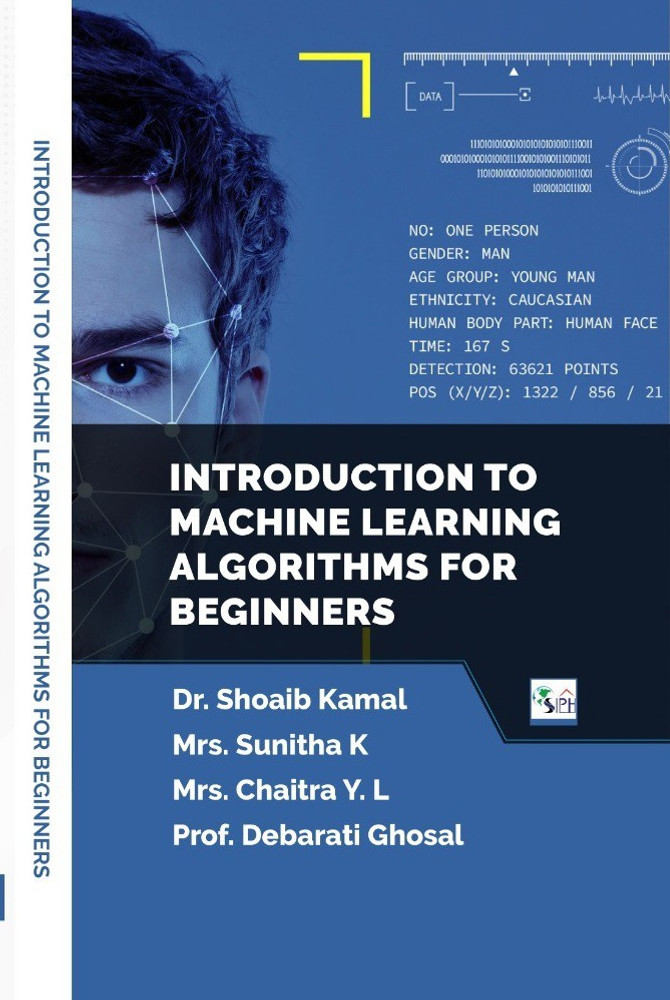 INTRODUCTION TO MACHINE LEARNING ALGORITHMS FOR BEGINNERS Buy INTRODUCTION TO MACHINE LEARNING ALGORITHMS FOR BEGINNERS by Dr. SHOAIB KAMAL Mrs