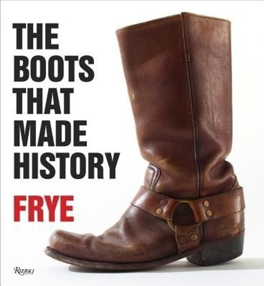 Frye The Boots That Made History Buy Frye The Boots That Made History by unknown at Low Price in India Flipkart