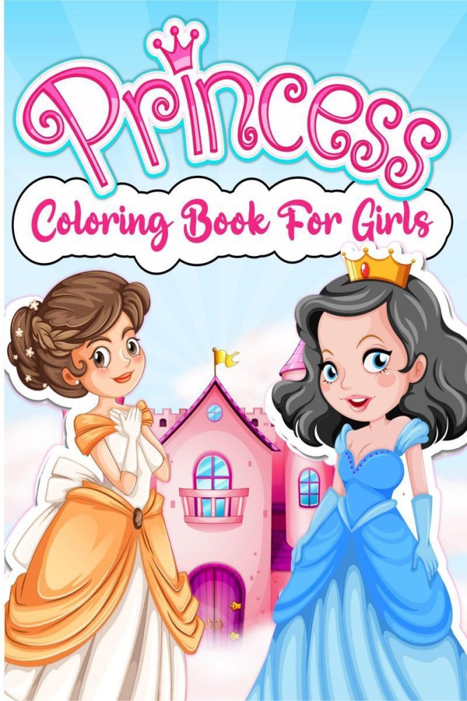 Princess Coloring Book For Kids: For Girls Ages 3-9 Toddlers