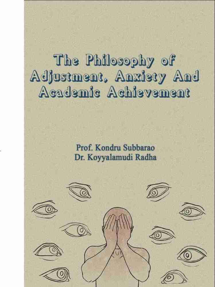 THE PHILOSOPHY OF ADJUSTMENT, ANXIETY AND ACADEMIC ACHIEVEMENT: Buy THE  PHILOSOPHY OF ADJUSTMENT, ANXIETY AND ACADEMIC ACHIEVEMENT by Prof. Kondru