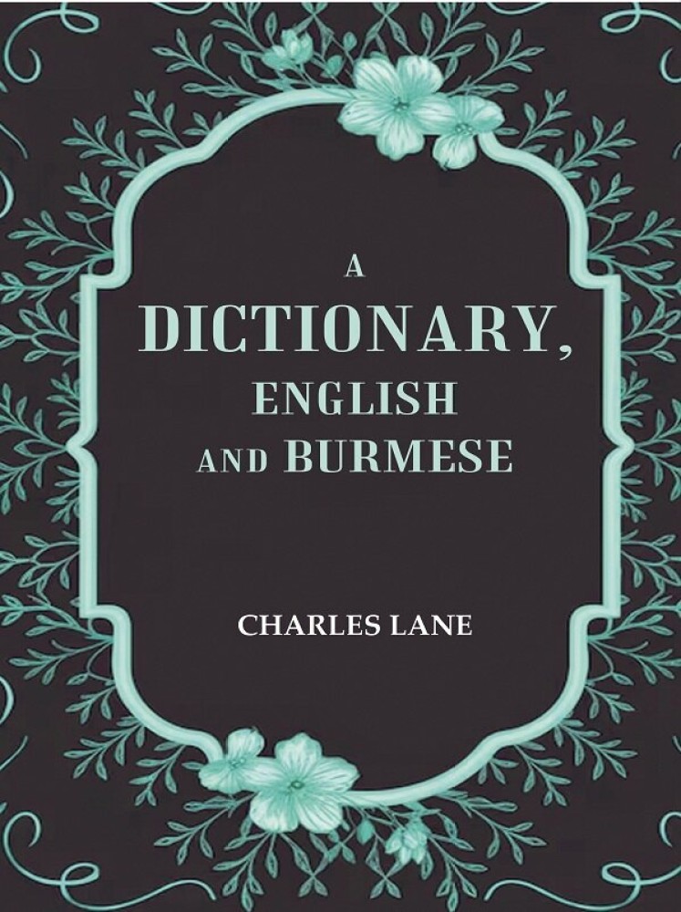 A Dictionary, English and Burmese [Hardcover]: Buy A Dictionary, English  and Burmese [Hardcover] by Charles Lane at Low Price in India | Flipkart.com