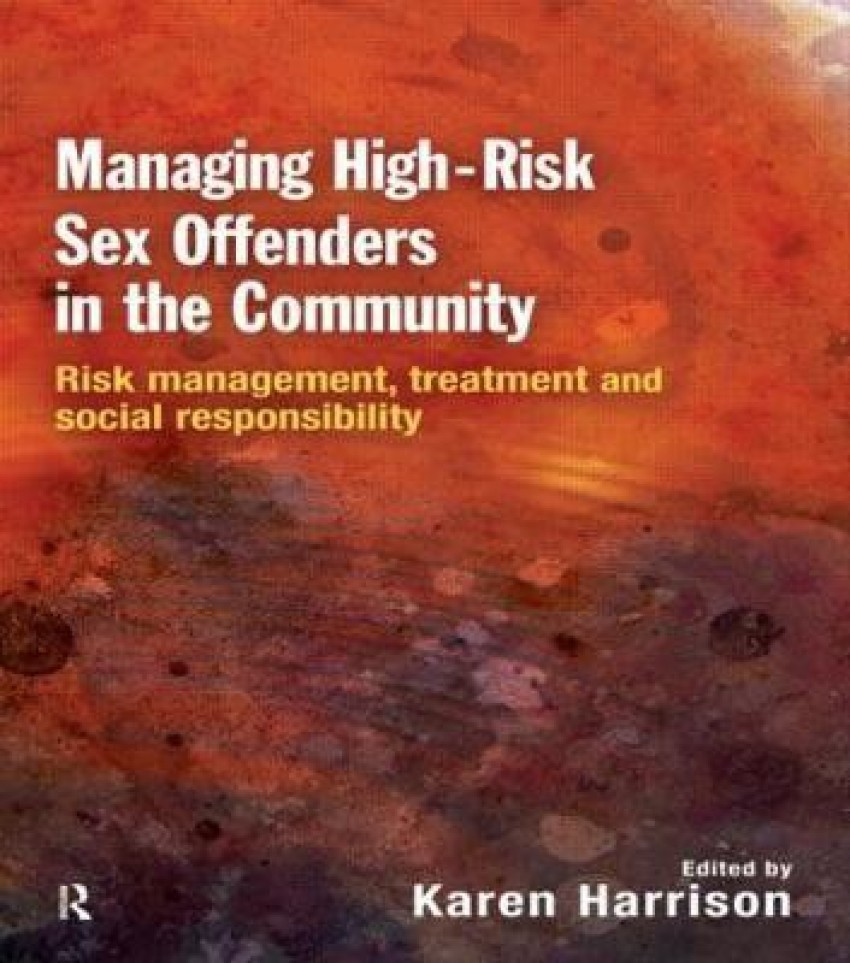 Managing High Risk Sex Offenders in the Community: Buy Managing High Risk Sex  Offenders in the Community by Harrison Karen at Low Price in India |  Flipkart.com