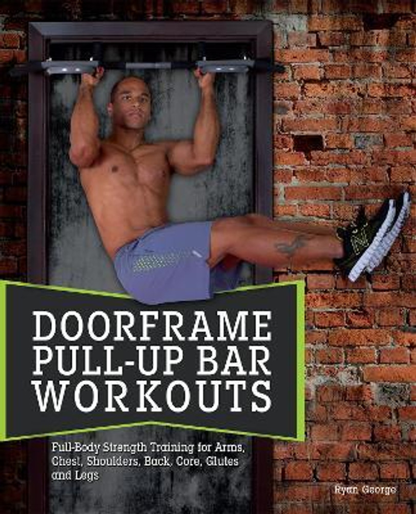 Doorframe Pull Up Bar Workouts Buy Doorframe Pull Up Bar Workouts by George Ryan at Low Price in India Flipkart