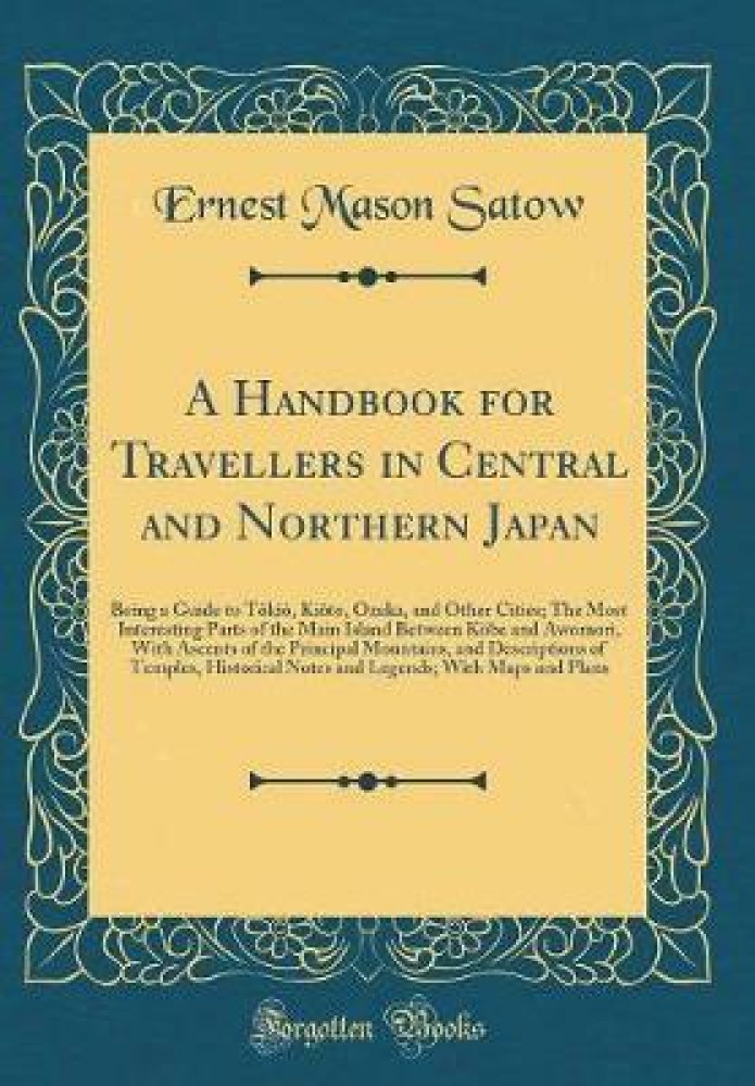 A Handbook for Travellers in Central and Northern Japan: Being a