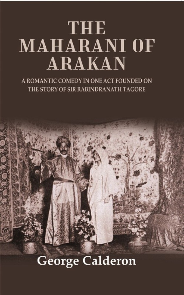 The Maharani of Arakan A Romantic Comedy in One Act Founded on