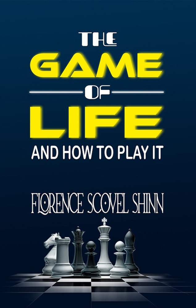 The Game of Life And How To Play It by Florence Scovel Shinn