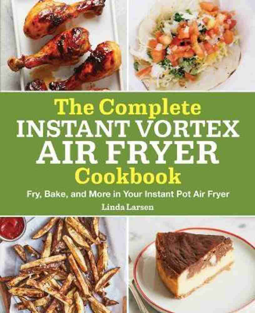 The Complete Instant Vortex Air Fryer Cookbook Buy The Complete