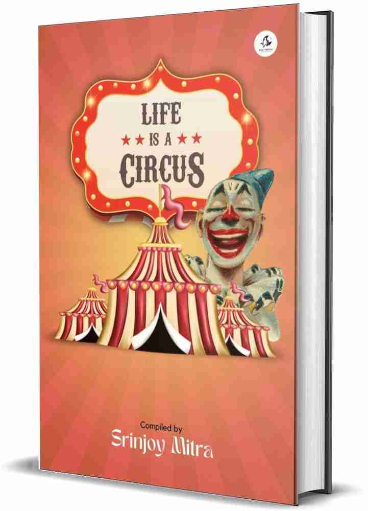 Life is a Circus Buy Life is a Circus by Srinjoy Mitra at Low Price in India Flipkart