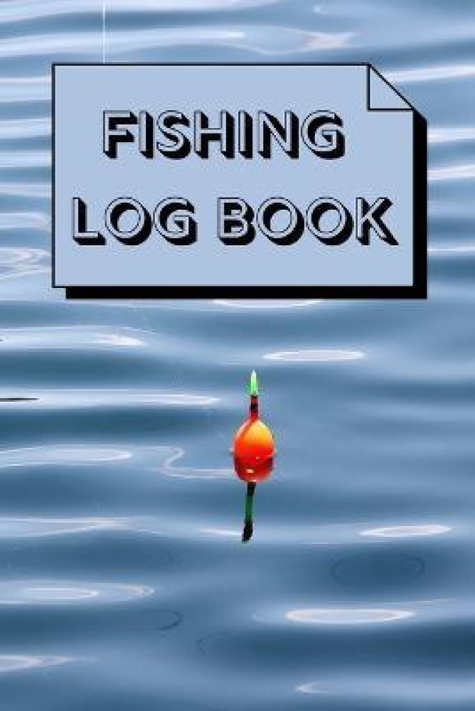 Fishing Log Book : Fishing Journal logbook: this fishing log is ideal for all serious anglers who love to fish. A simple and easy to use fishing