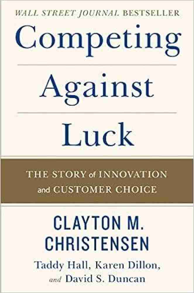 Buy Competing Against Luck by Christensen Clayton M. at Low Price in India  | Flipkart.com