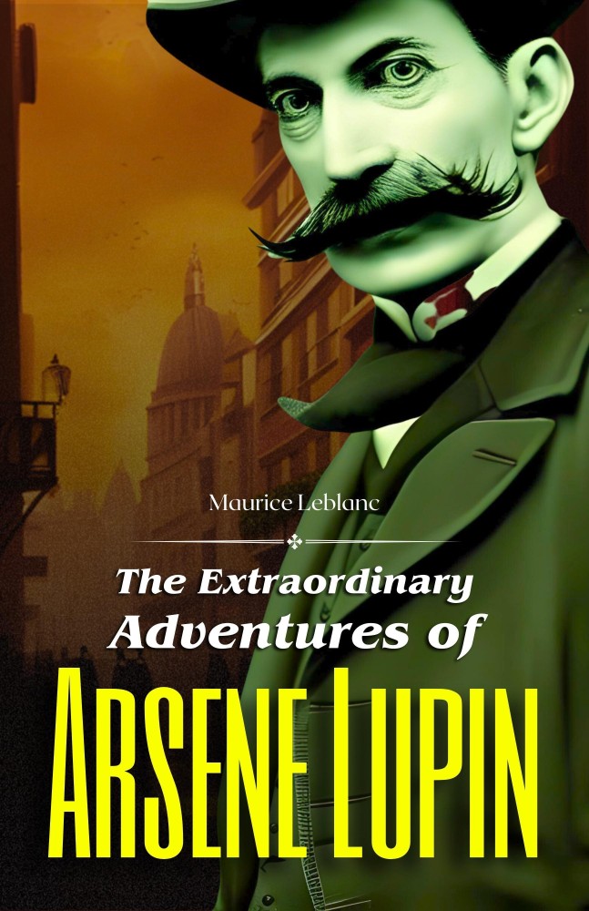The Extraordinary Adventures of Arsene Lupin by Maurice Leblanc: Masterful  Intrigue and Daring Heists: Buy The Extraordinary Adventures of Arsene Lupin  by Maurice Leblanc: Masterful Intrigue and Daring Heists by Maurice Leblanc