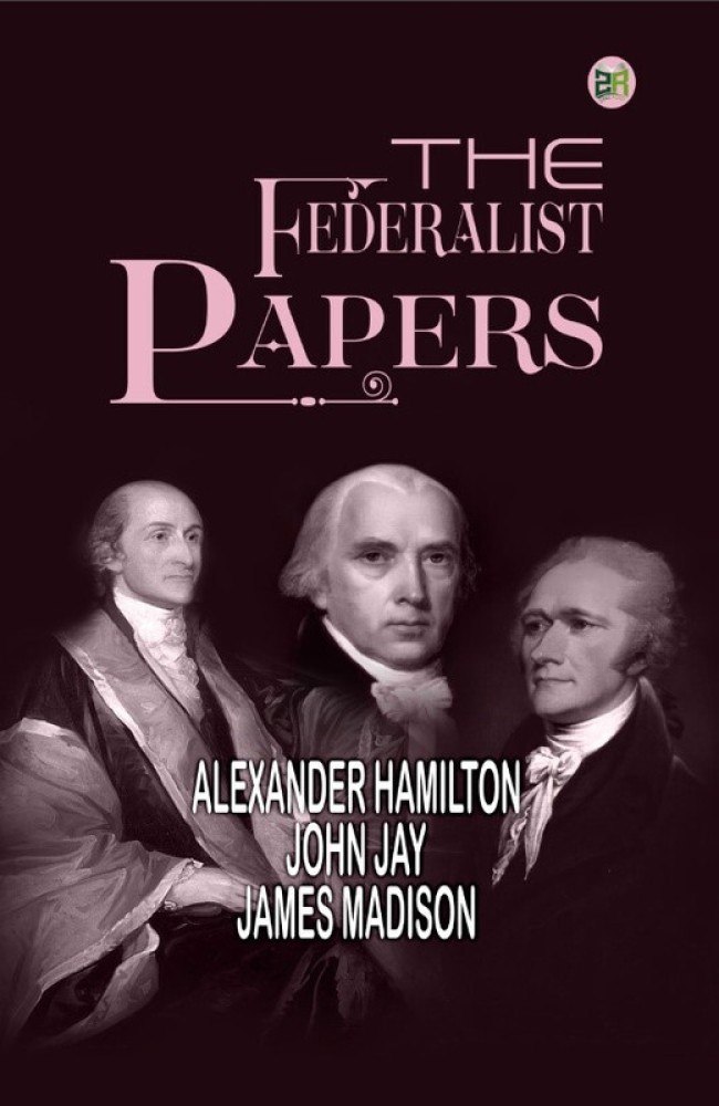 Buy The Federalist Papers by Alexander Hamilton John Jay James