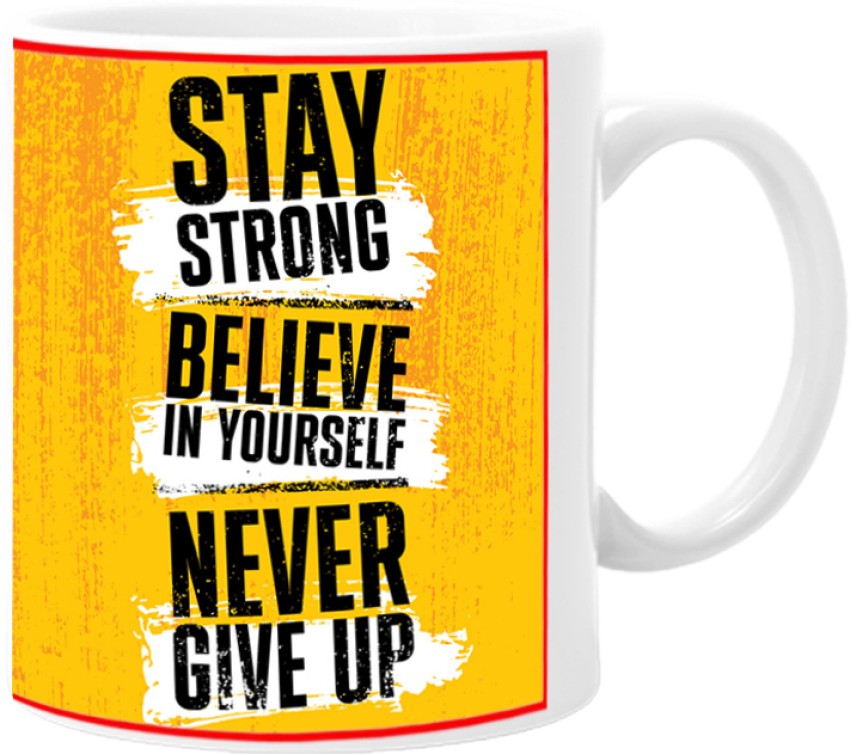 Stay Strong. Believe In Yourself. Never Give Up. Inspiring