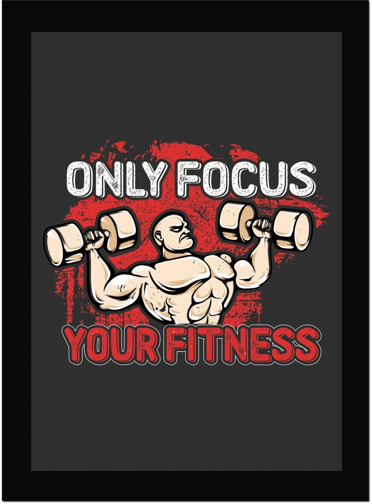 Only Focus Your Fitness - GYM Lover Framed Wall Poster, Inspirational  Quotes, Print with Frame, Home, Office Decor, Motivation Quotes Poster  Framed Fine Art Print - Quotes & Motivation posters in India 
