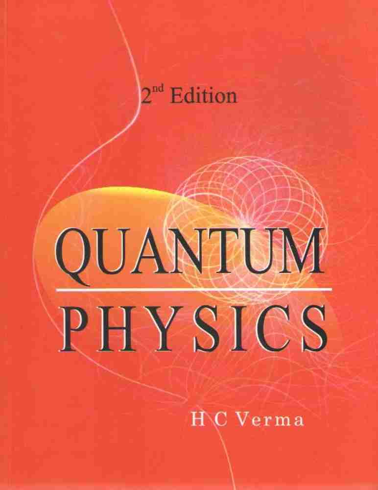 Quantum Physics (2 Nd Edition) By H. C. Verma: Buy Quantum Physics