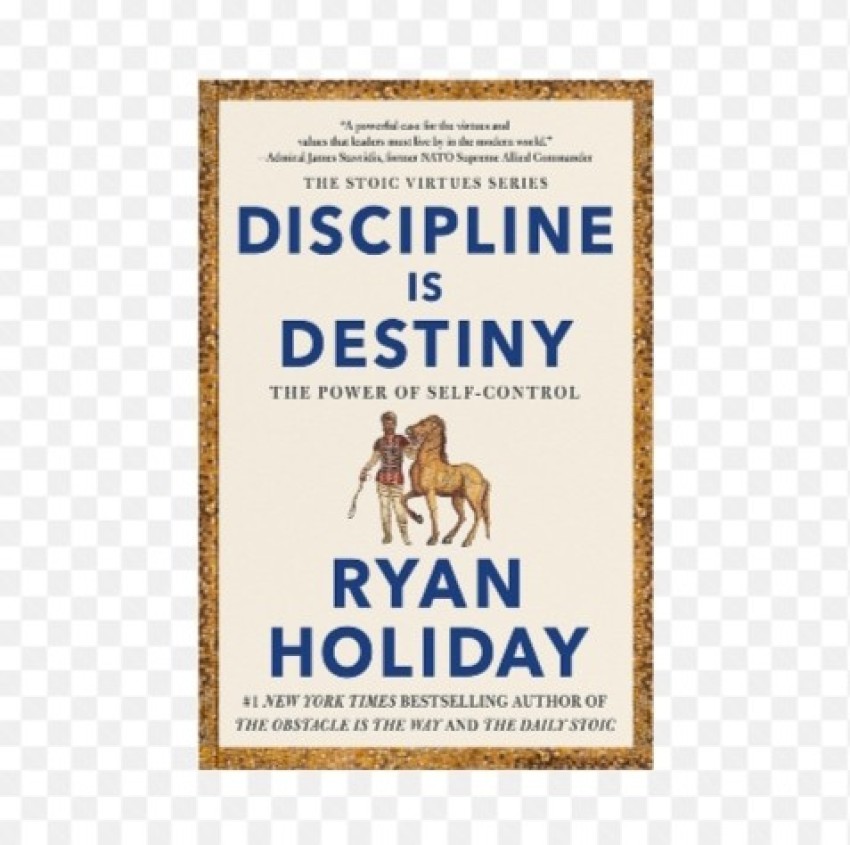 Discipline Is Destiny: The Power of Self-Control by Ryan Holiday, Hardcover