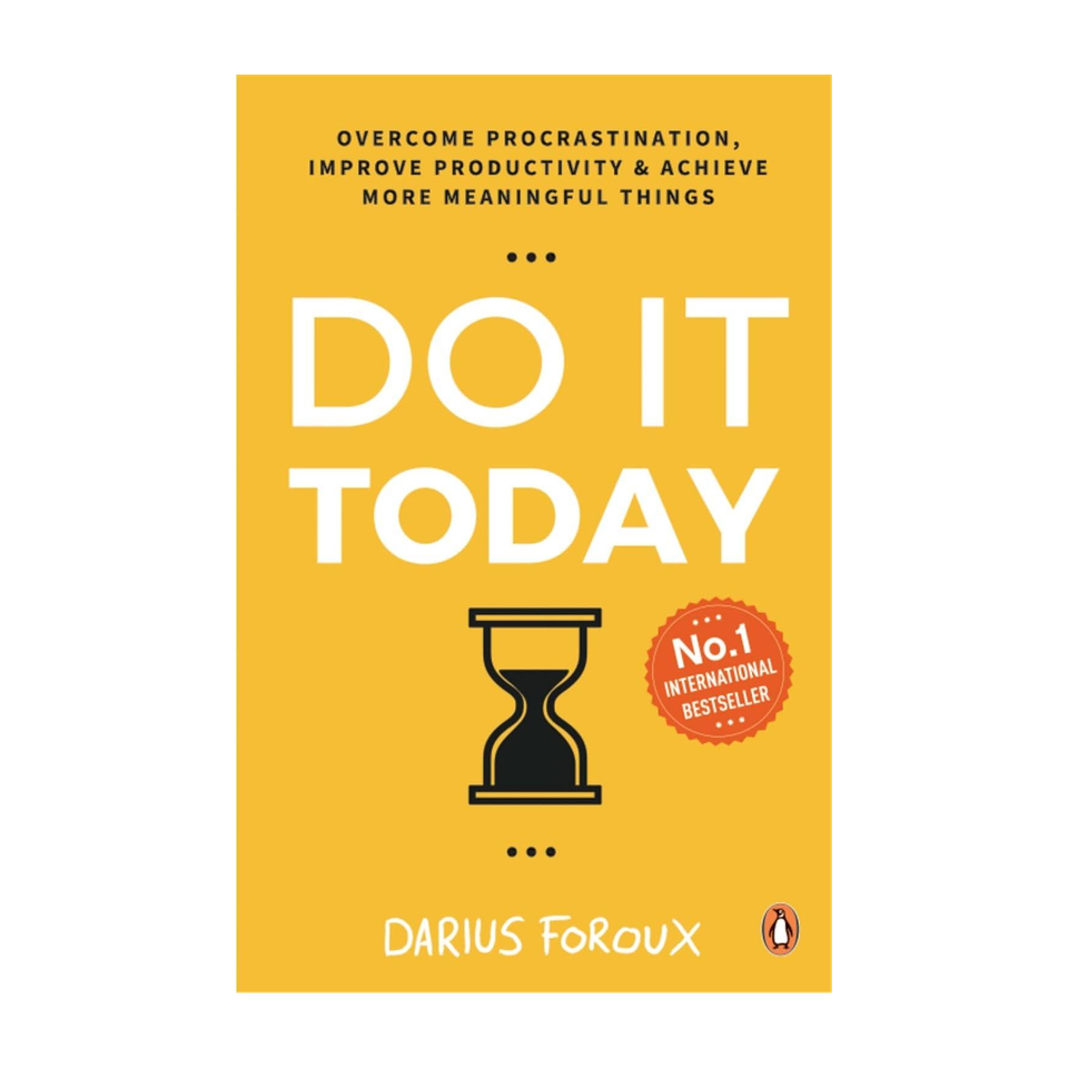 Do It Today: Overcome Procrastination, Improve Productivity and Achieve ...