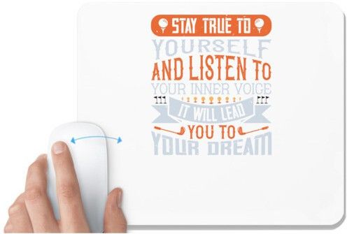 UDNAG White Mousepad 'Golf | Stay true to yourself and listen to your inner voice. It will lead you to your dream' for Computer / PC / Laptop [230 x 200 x 5mm] Non Slip Base Mousepad-image-46