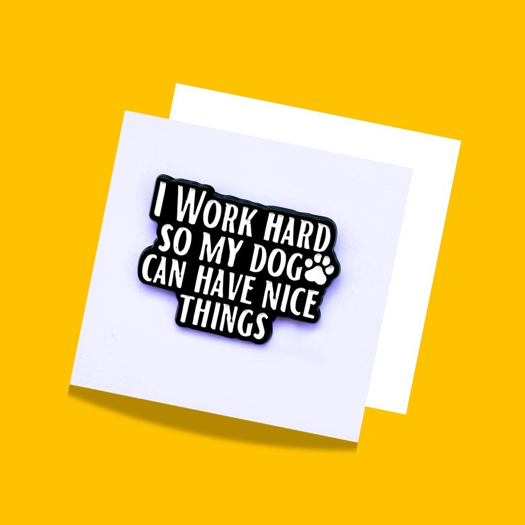 Wags4Whiskers Dog Enamel Pin for Bags & Jackets | I Work Hard So My Dog Can Have Nice Things Brooch-picture-22