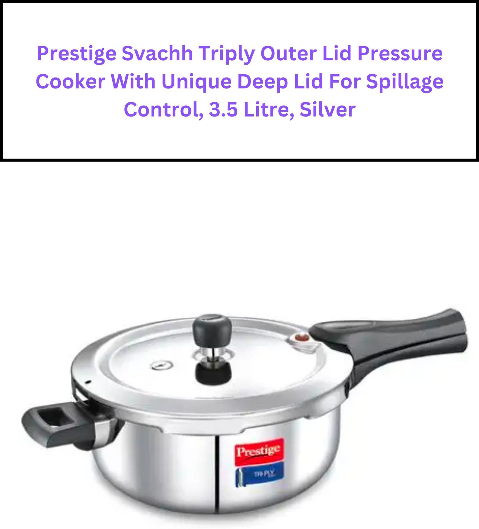 prestige Svachh Triply Outer Lid, with Unique Deep Lid for Spillage Control 3.5 L Induction Bottom Pressure Cooker-picture-10